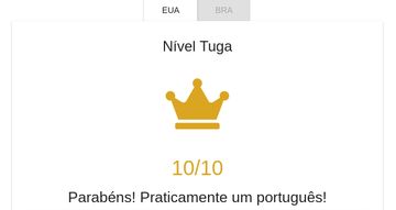 Captura de uma tela branca com o resultado de um questionário (quiz), com dois botôes no topo, com as siglas EUA e BRA, respectivamente. Logo abaixo, o termo "Nível Tuga", seguido de uma coroa dourada e a pontuação 10/10, logo abaixo. Por fim, temos a frase "Parabéns! Praticamente um português!".